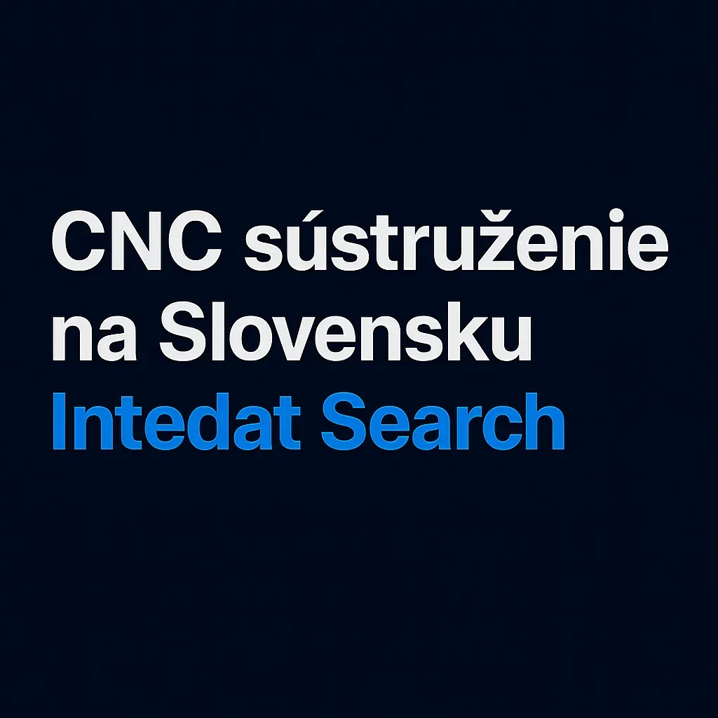 CNC sústruženie na Slovensku – spoľahliví obchodní partneri vďaka Intedat Search