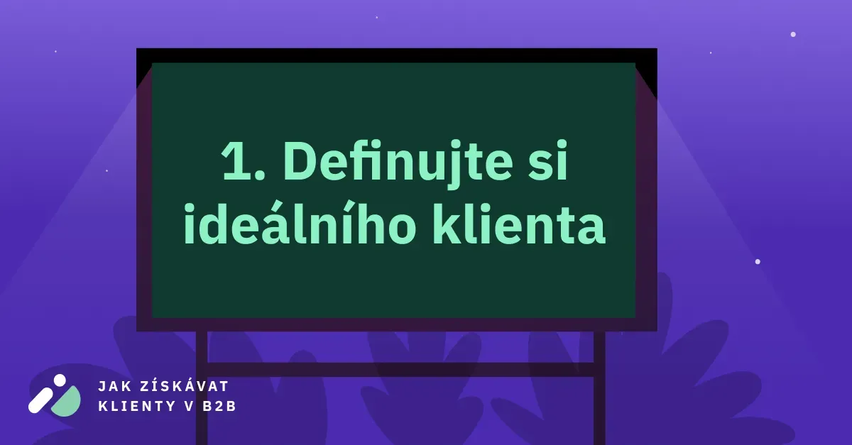 Jak získávat klienty v B2B 1: Definujte si ideálního klienta