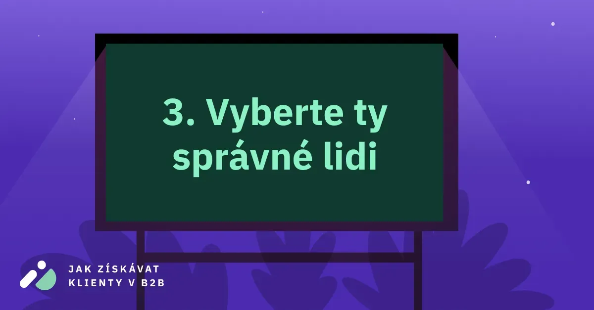 Jak získávat klienty v B2B 3: Vyberte ty správné lidi