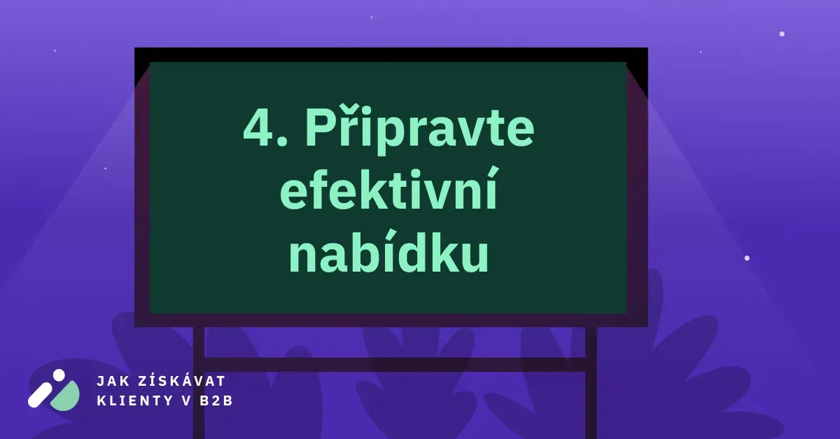 Jak získávat klienty v B2B 4: Připravte efektivní nabídku