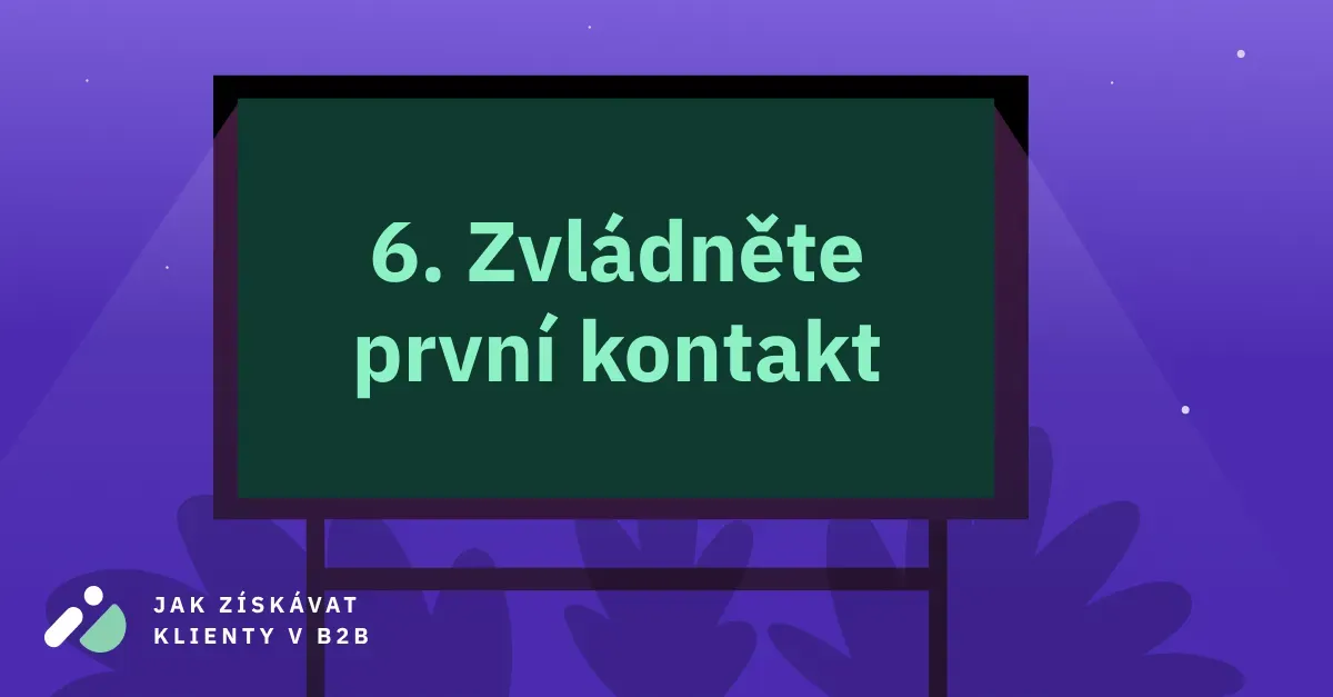 Jak získávat klienty v B2B 6: Zvládněte první kontakt