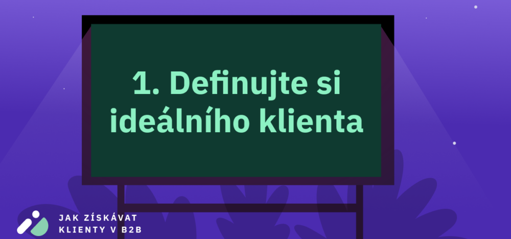 Jak získávat klienty v B2B 1: Definujte si ideálního klienta