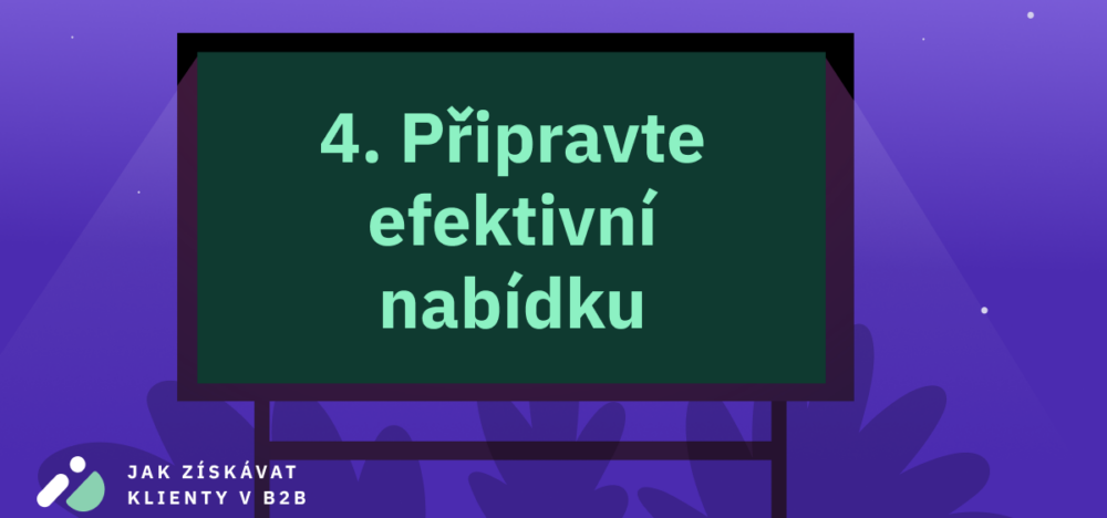 Jak získávat klienty v B2B 4: Připravte efektivní nabídku