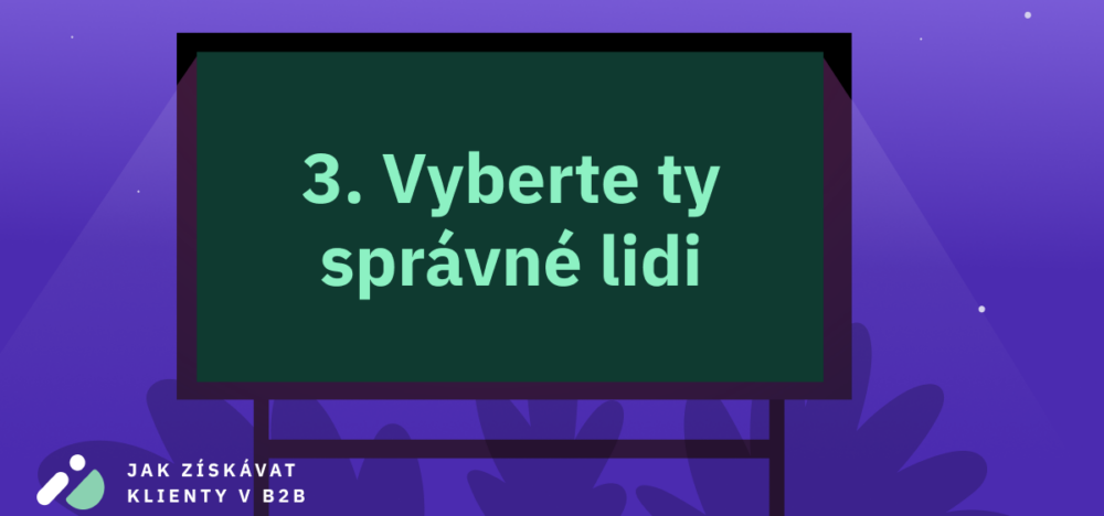 Jak získávat klienty v B2B 3: Vyberte ty správné lidi