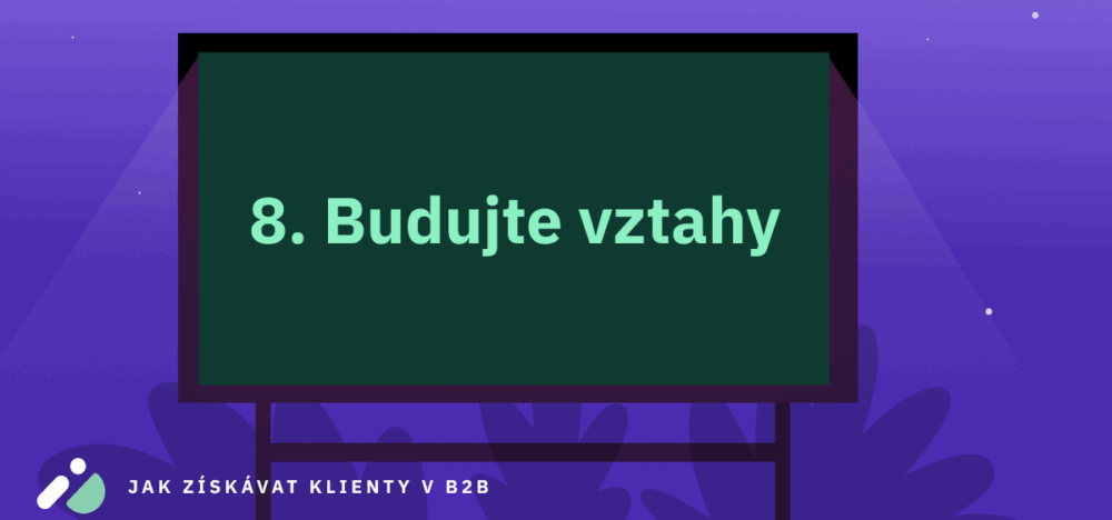 Jak získávat klienty v B2B 8: Budujte vztahy