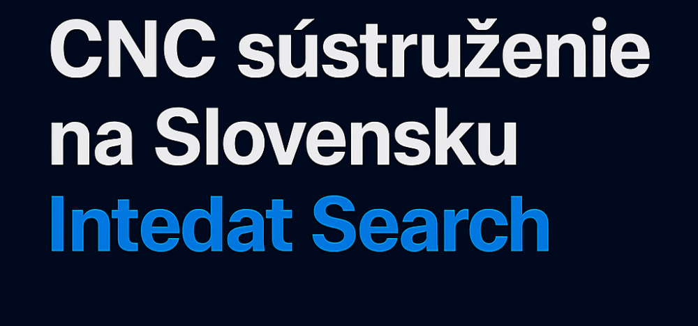 CNC sústruženie na Slovensku – spoľahliví obchodní partneri vďaka Intedat Search